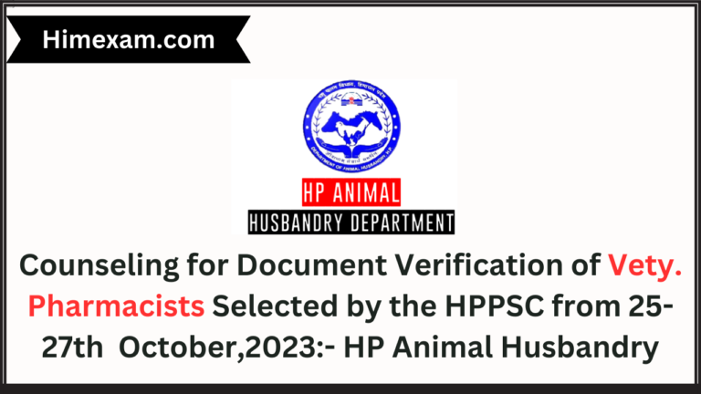 Counseling for Document Verification of Vety. Pharmacists Selected by the HPPSC from 25-27th October,2023:- HP Animal Husbandry