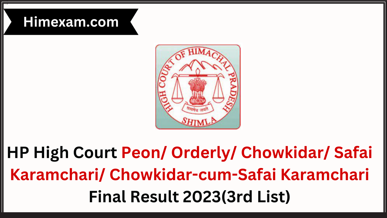 HP High Court Peon/ Orderly/ Chowkidar/ Safai Karamchari/ Chowkidar-cum-Safai Karamchari Final Result 2023(3rd List)