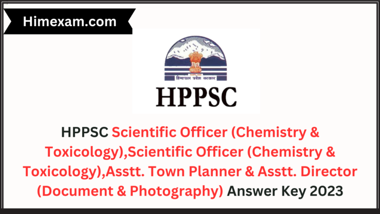 HPPSC Scientific Officer (Chemistry & Toxicology),Scientific Officer (Chemistry & Toxicology),Asstt. Town Planner & Asstt. Director (Document & Photography) Answer Key 2023