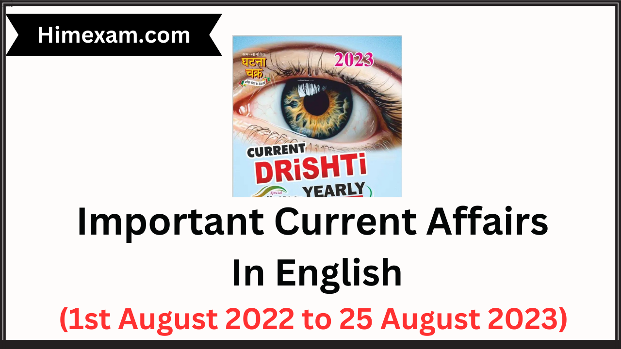 Important Current Affairs In English (1st August 2022 to 25 August 2023)