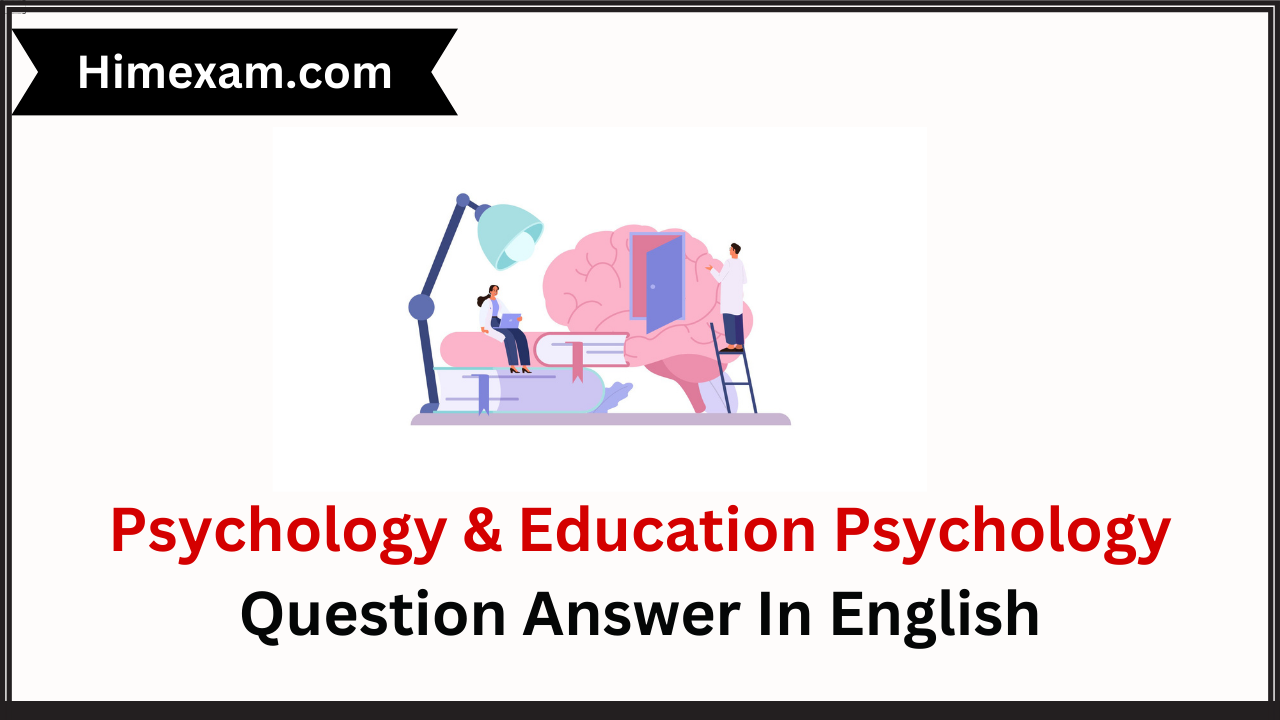 Psychology & Education Psychology Question Answer In English