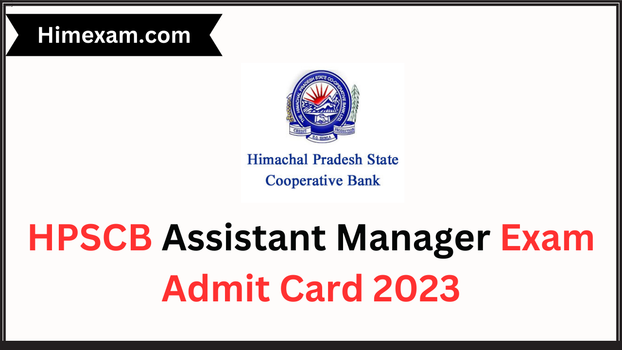 HPSCB Assistant Manager Exam Admit Card 2023 Download Link