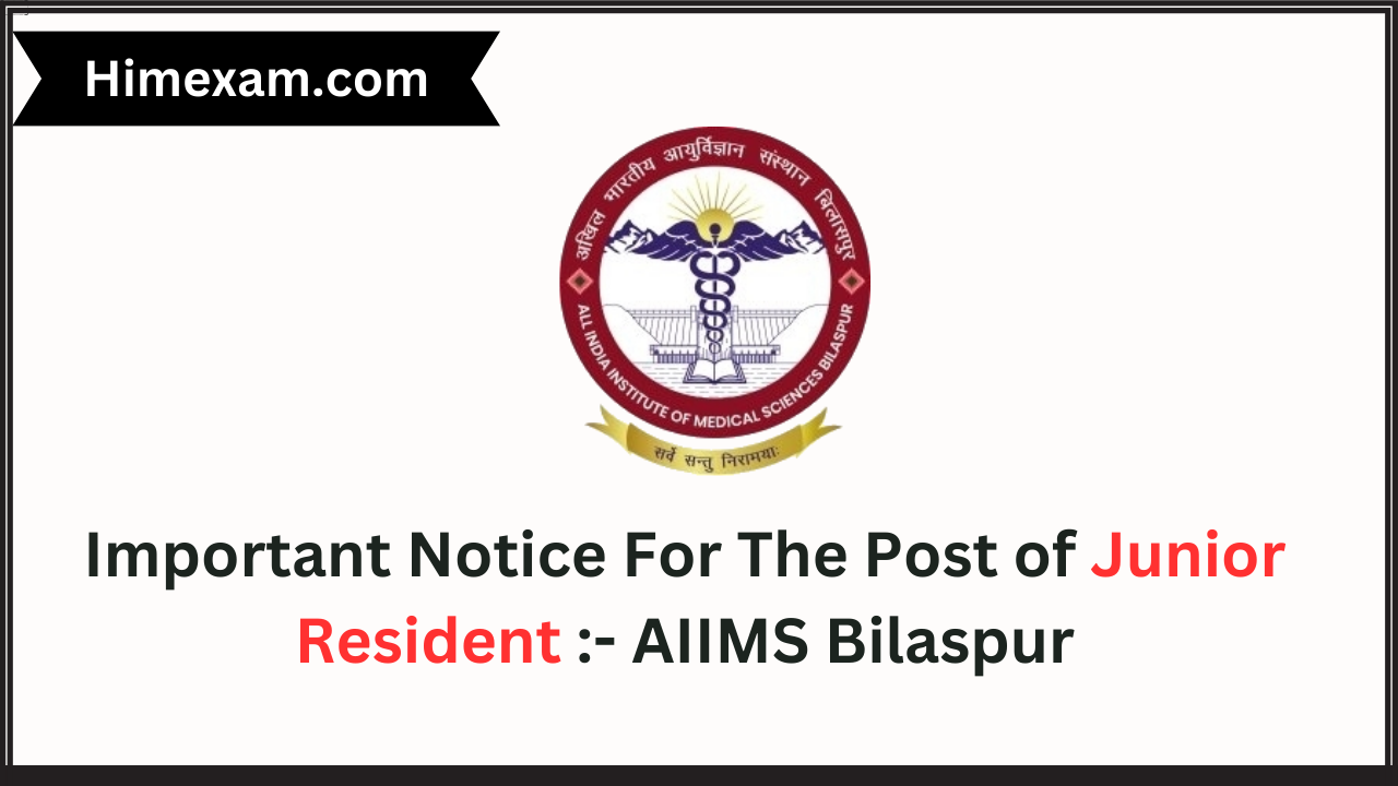 Important Notice For The Post of Junior Resident :- AIIMS Bilaspur