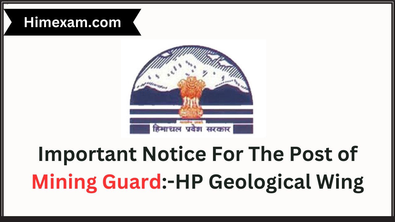 Important Notice For The Post of Mining Guard:-HP Geological Wing