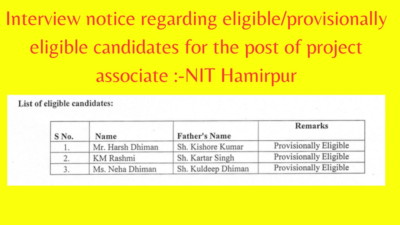 Interview notice regarding eligible/provisionally eligible candidates for the post of project associate :-NIT Hamirpur