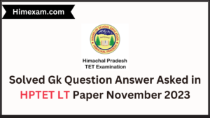 Solved Gk Question Answer Asked in HPTET LT Paper November 2023