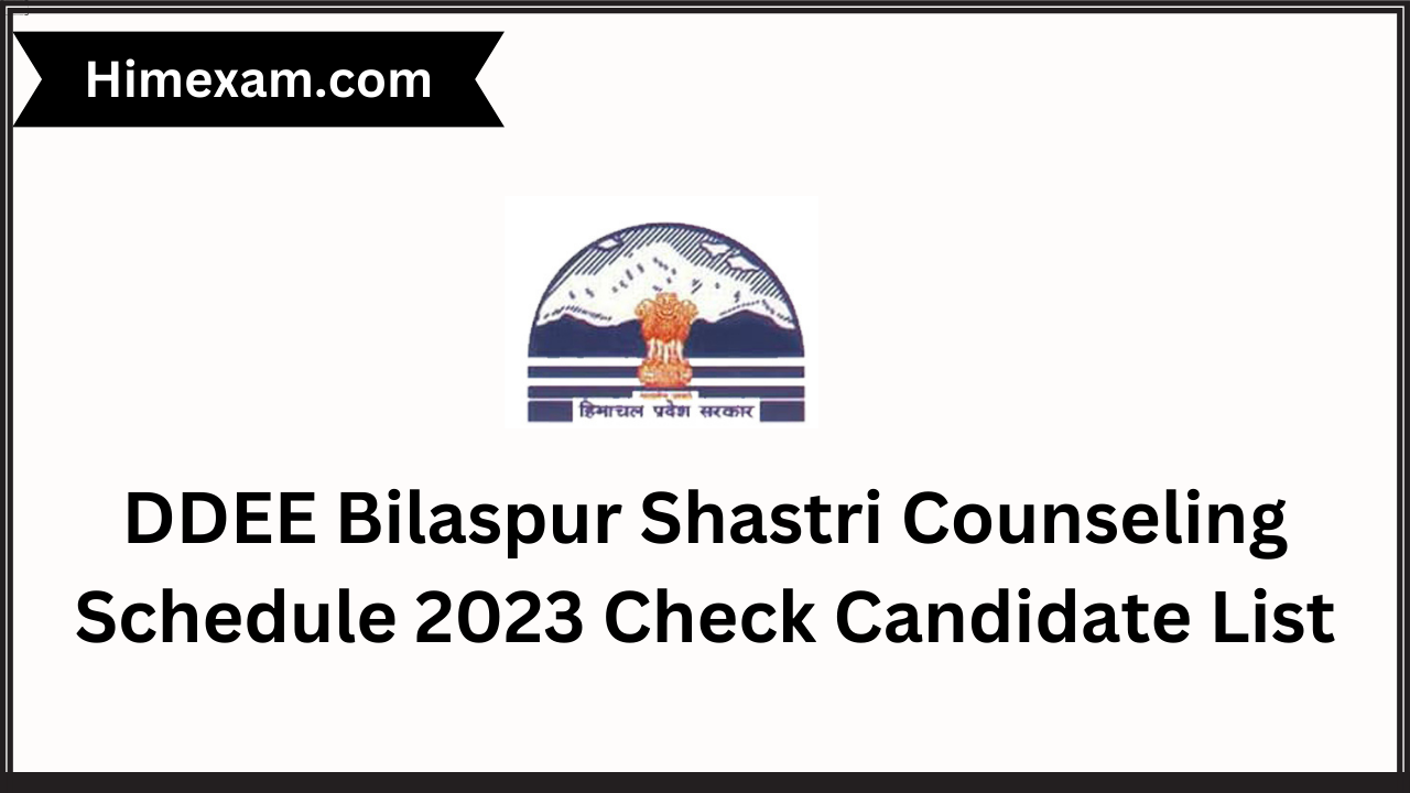 DDEE Bilaspur Shastri Counseling Schedule 2023