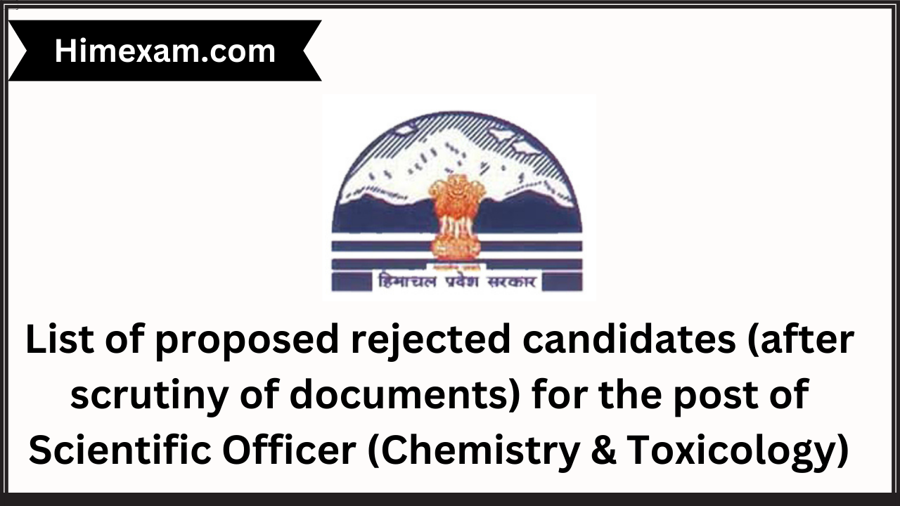 List of proposed rejected candidates (after scrutiny of documents) for the post of Scientific Officer (Chemistry & Toxicology)