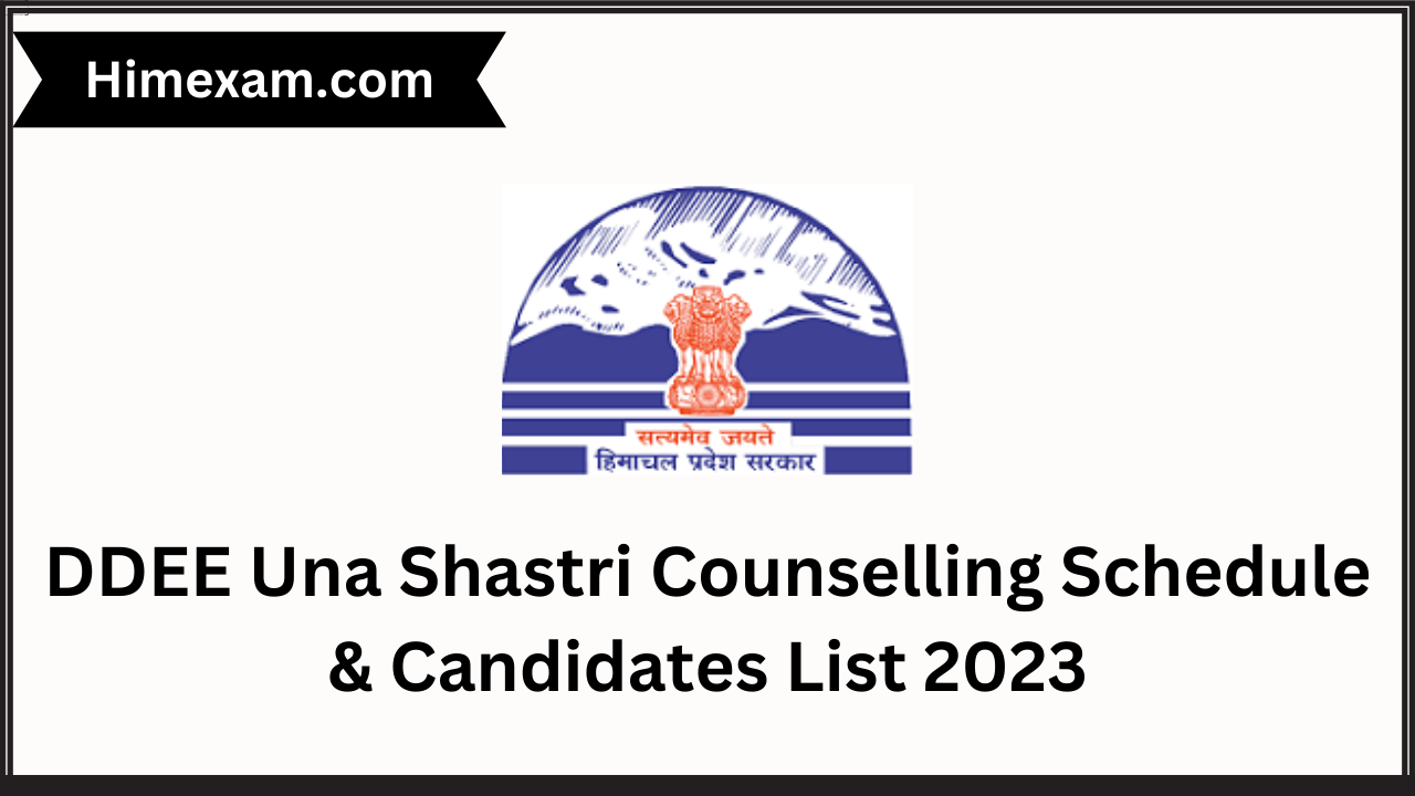 DDEE Una Shastri Counselling Schedule & Candidates List 2023