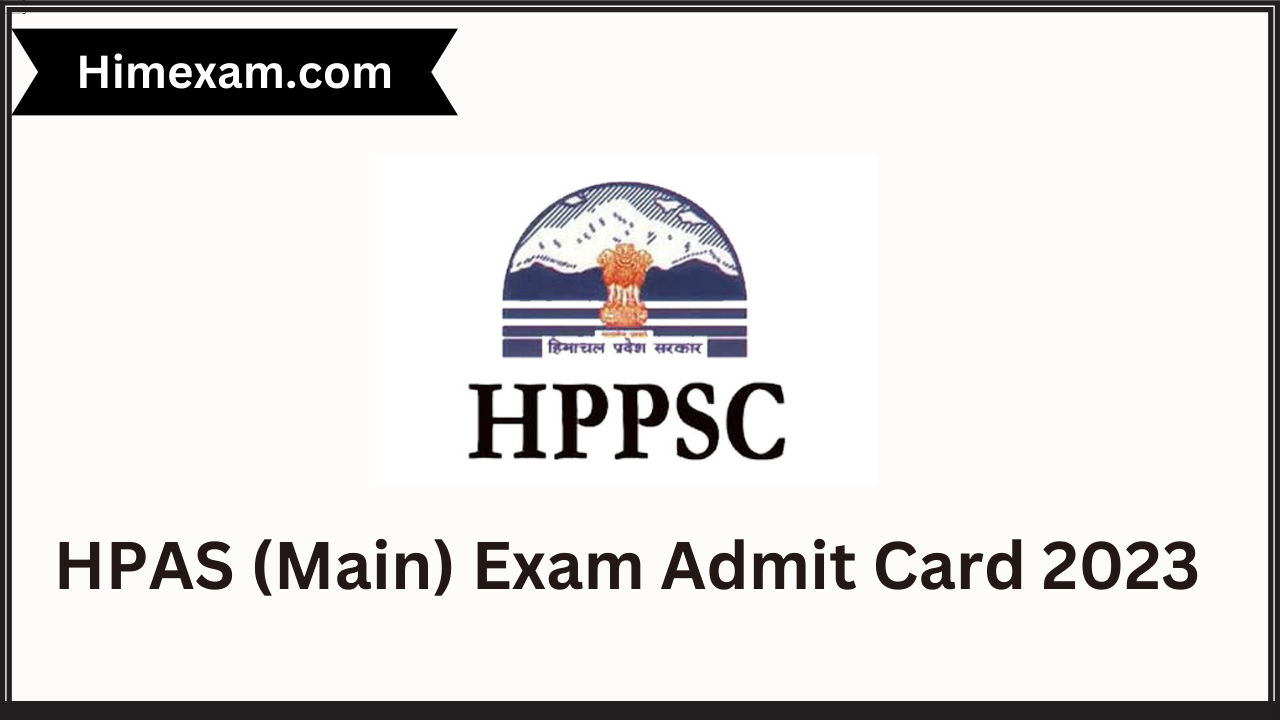 HPAS (Main) Exam Admit Card 2023