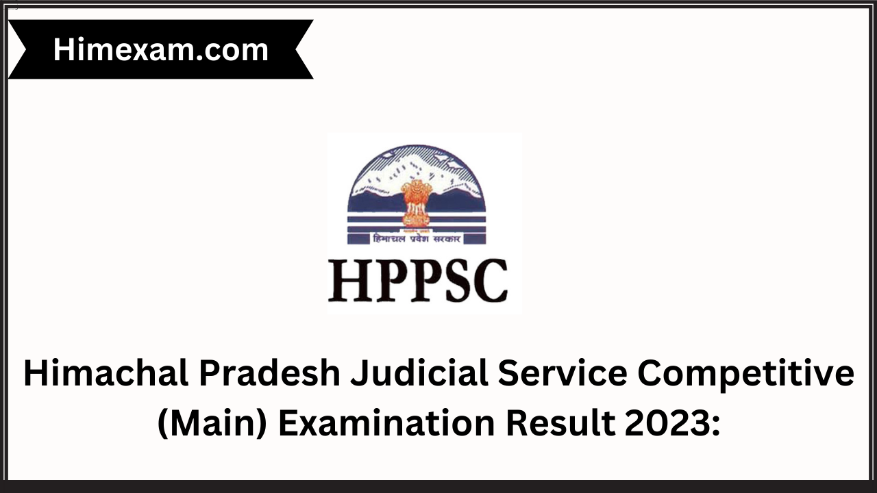 Himachal Pradesh Judicial Service Competitive (Main) Examination Result 2023: