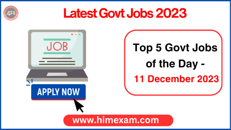 Top 5 Govt Jobs of the Day - 11 December 2023