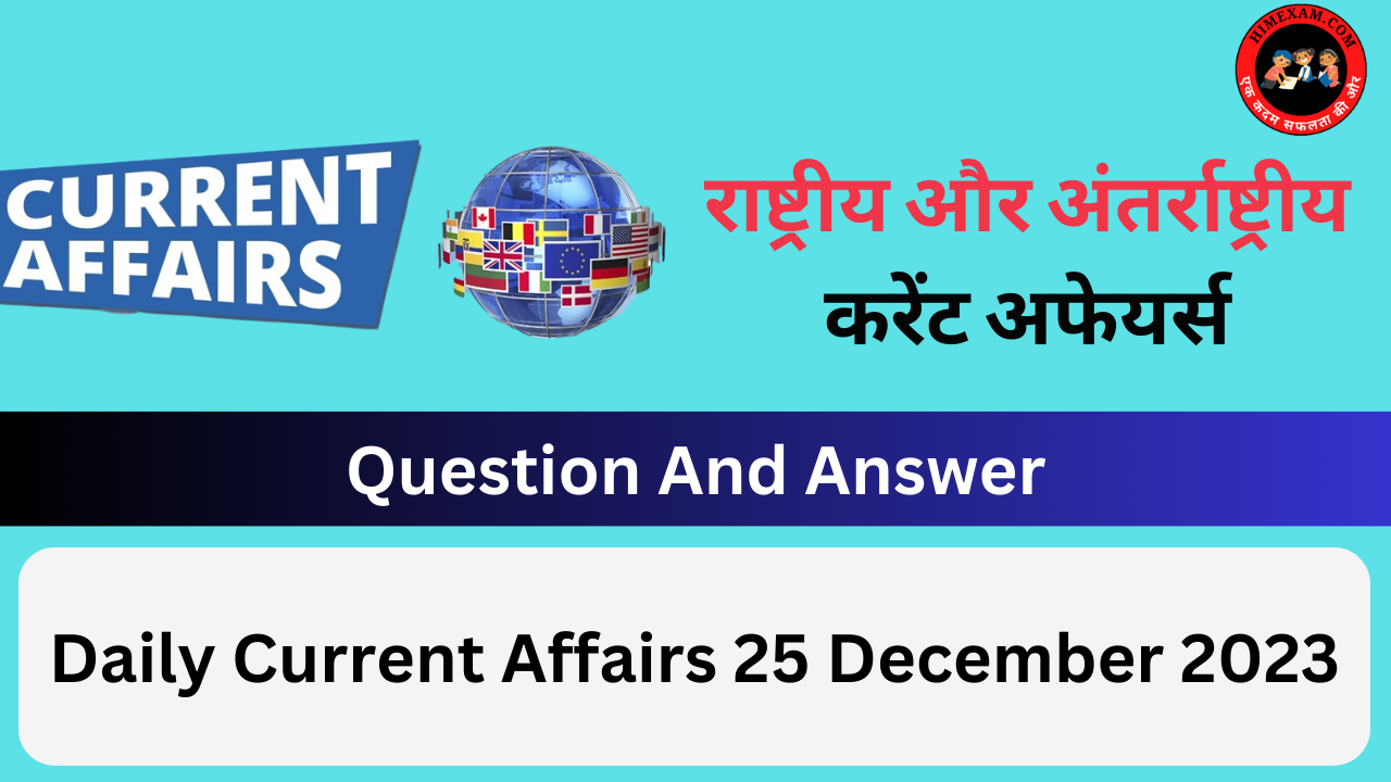 Daily Current Affairs 25 December 2023 7715