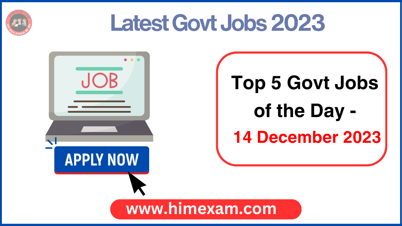 Top 5 Govt Jobs of the Day - 14 December 2023 @SJVN ,Exim Bank & Aiims Bilaspur