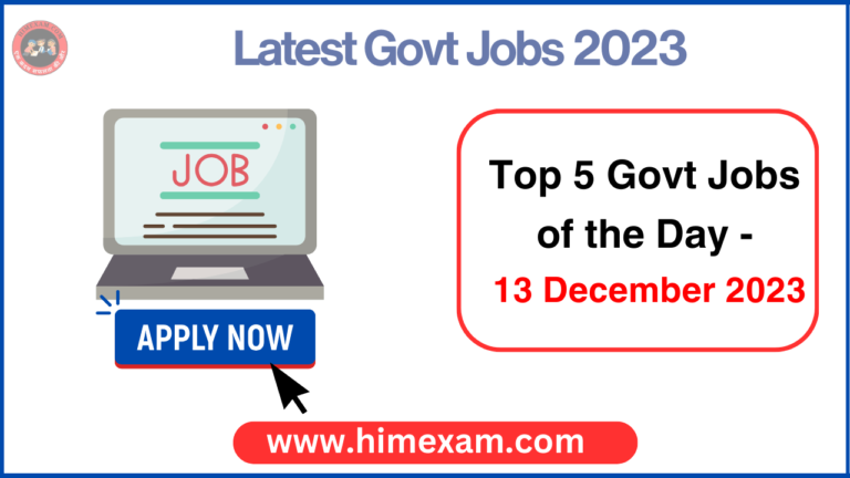 Top 5 Govt Jobs of the Day - 13 December 2023