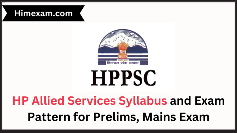 HP Allied Services Syllabus and Exam Pattern for Prelims, Mains Exam