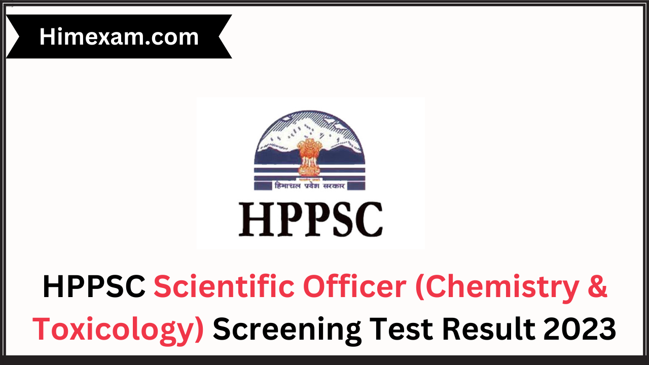 HPPSC Scientific Officer (Chemistry & Toxicology) Screening Test Result 2023