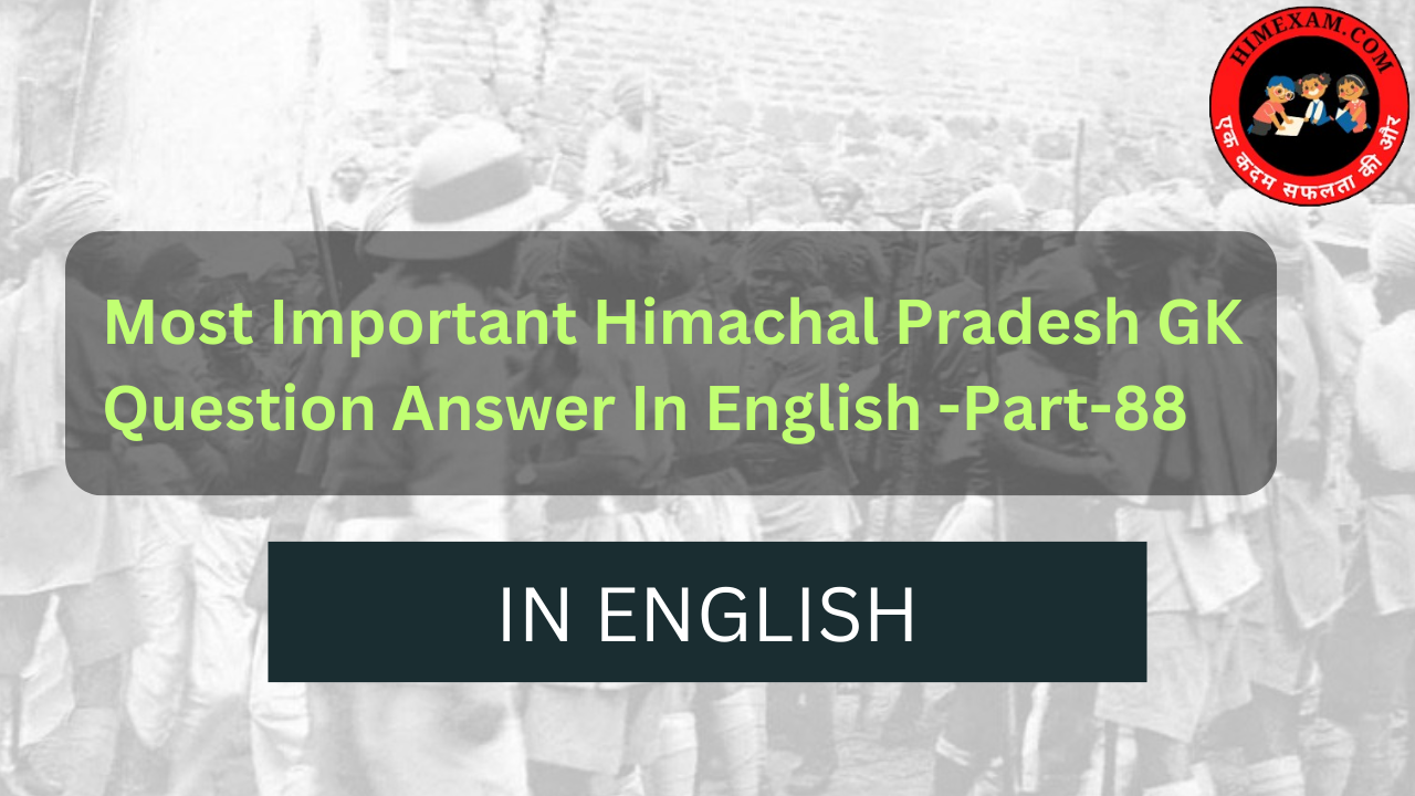 Most Important Himachal Pradesh GK Question Answer In English -Part-88