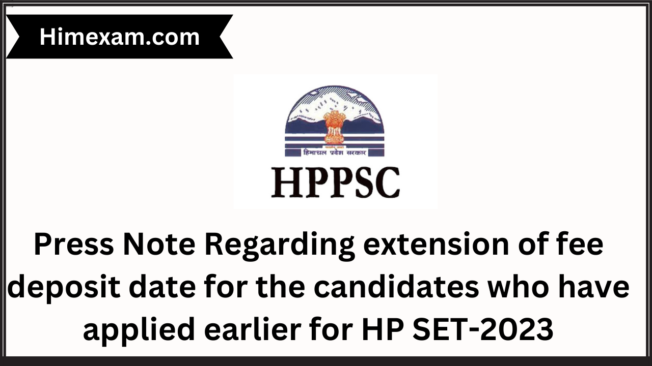 Press Note Regarding extension of fee deposit date for the candidates who have applied earlier for HP SET-2023