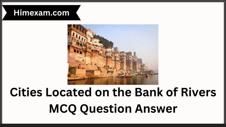 Cities Located on the Bank of Rivers MCQ Question Answer