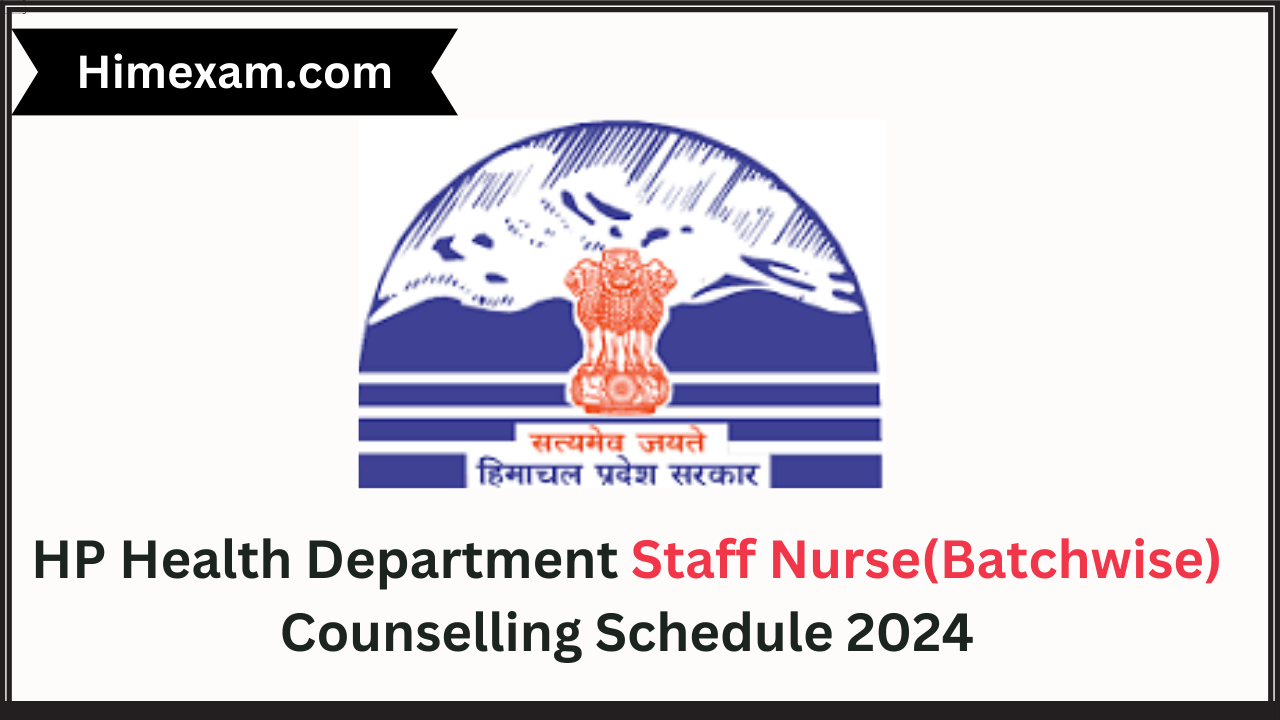 HP Health Department Staff Nurse(Batchwise) Counselling Schedule 2024