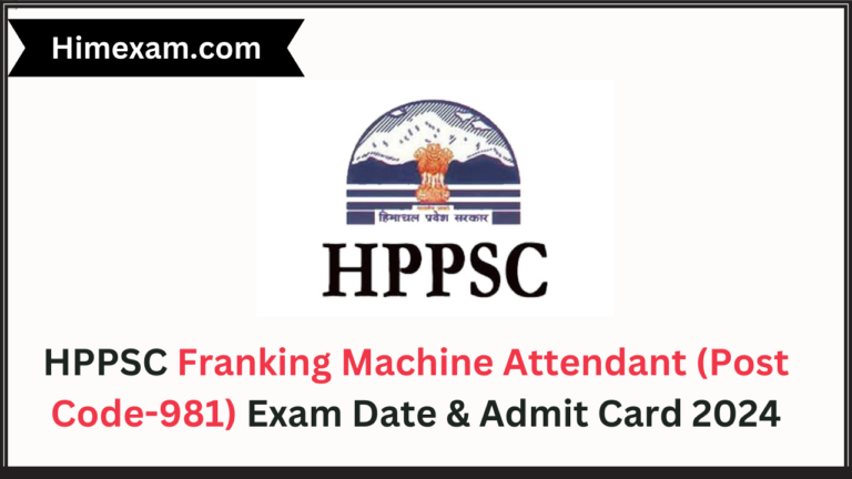 HPPSC Franking Machine Attendant (Post Code-981) Exam Date & Admit Card 2024