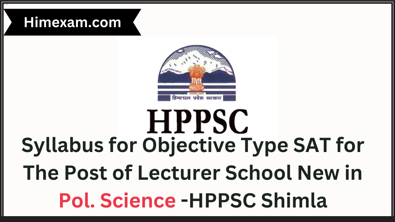 Syllabus for Objective Type SAT for The Post of Lecturer School New in Political Science -HPPSC Shimla