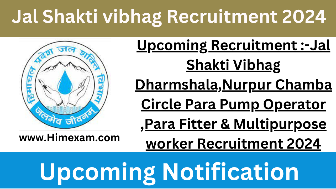 Upcoming Recruitment :-Jal Shakti Vibhag Dharmshala,Nurpur Chamba Circle Para Pump Operator ,Para Fitter & Multipurpose worker Recruitment 2024