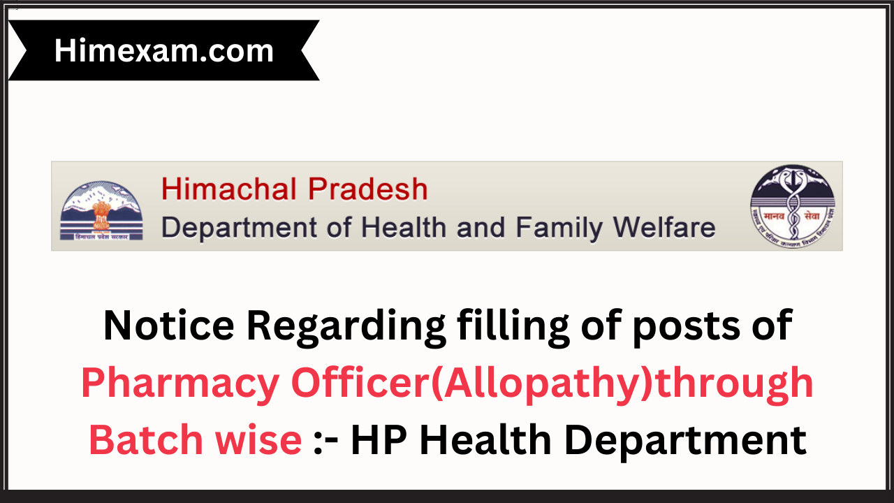 Notice Regarding filling of posts of Pharmacy Officer(Allopathy)through Batch wise :- HP Health Department