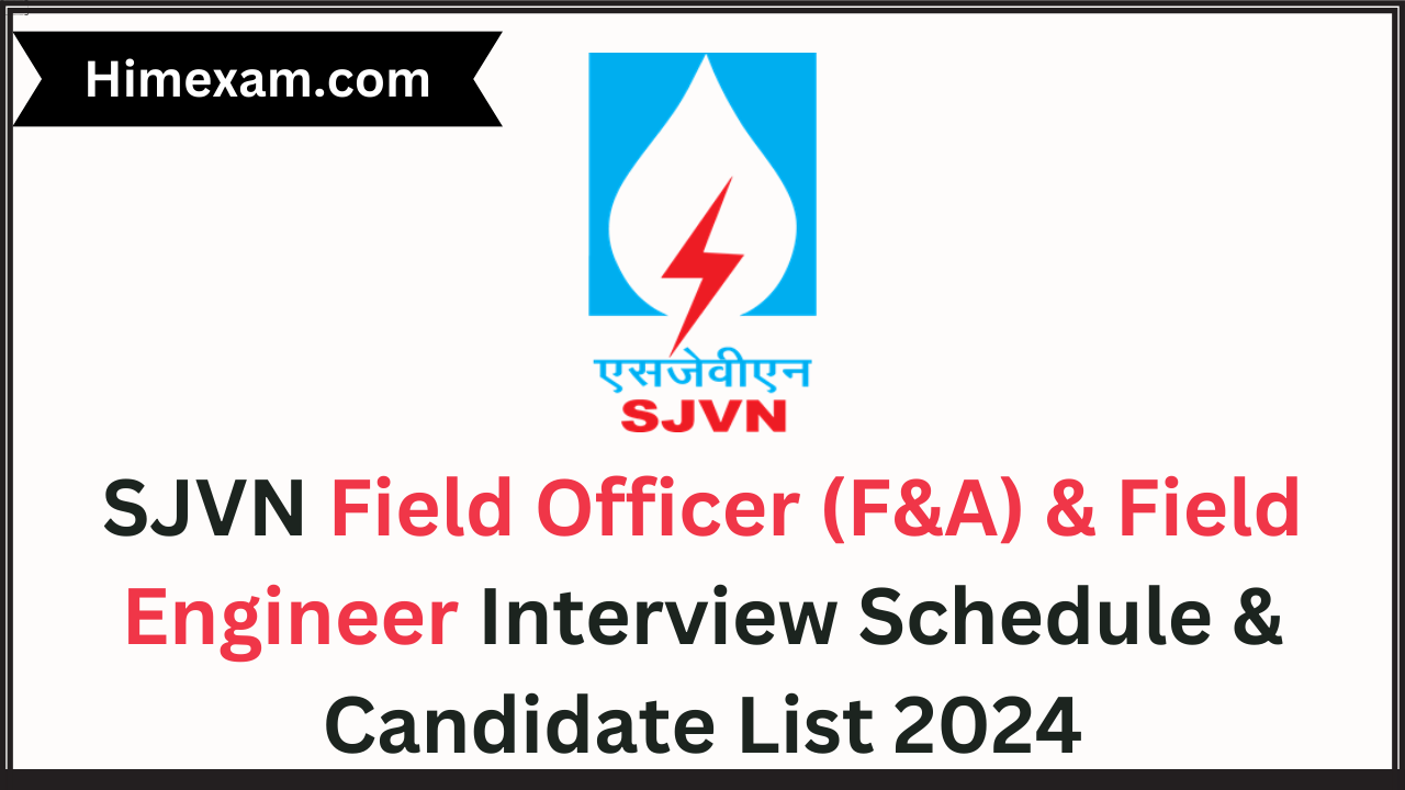 SJVN Field Officer (F&A) & Field Engineer Interview Schedule & Candidate List 2024