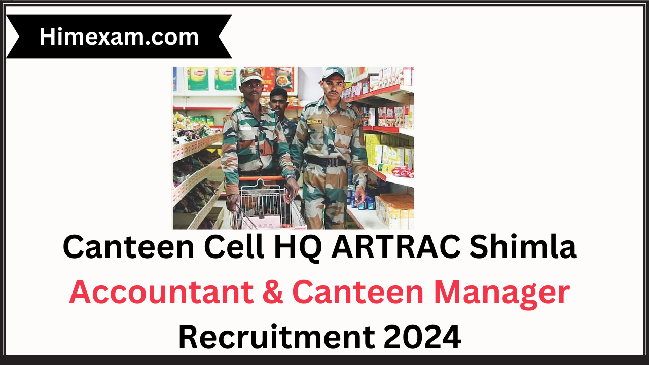 Canteen Cell HQ ARTRAC Shimla Accountant & Canteen Manager Recruitment 2024