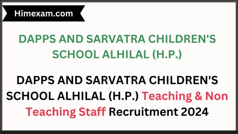 DAPPS AND SARVATRA CHILDREN'S SCHOOL ALHILAL (H.P.) Teaching & Non Teaching Staff Recruitment 2024