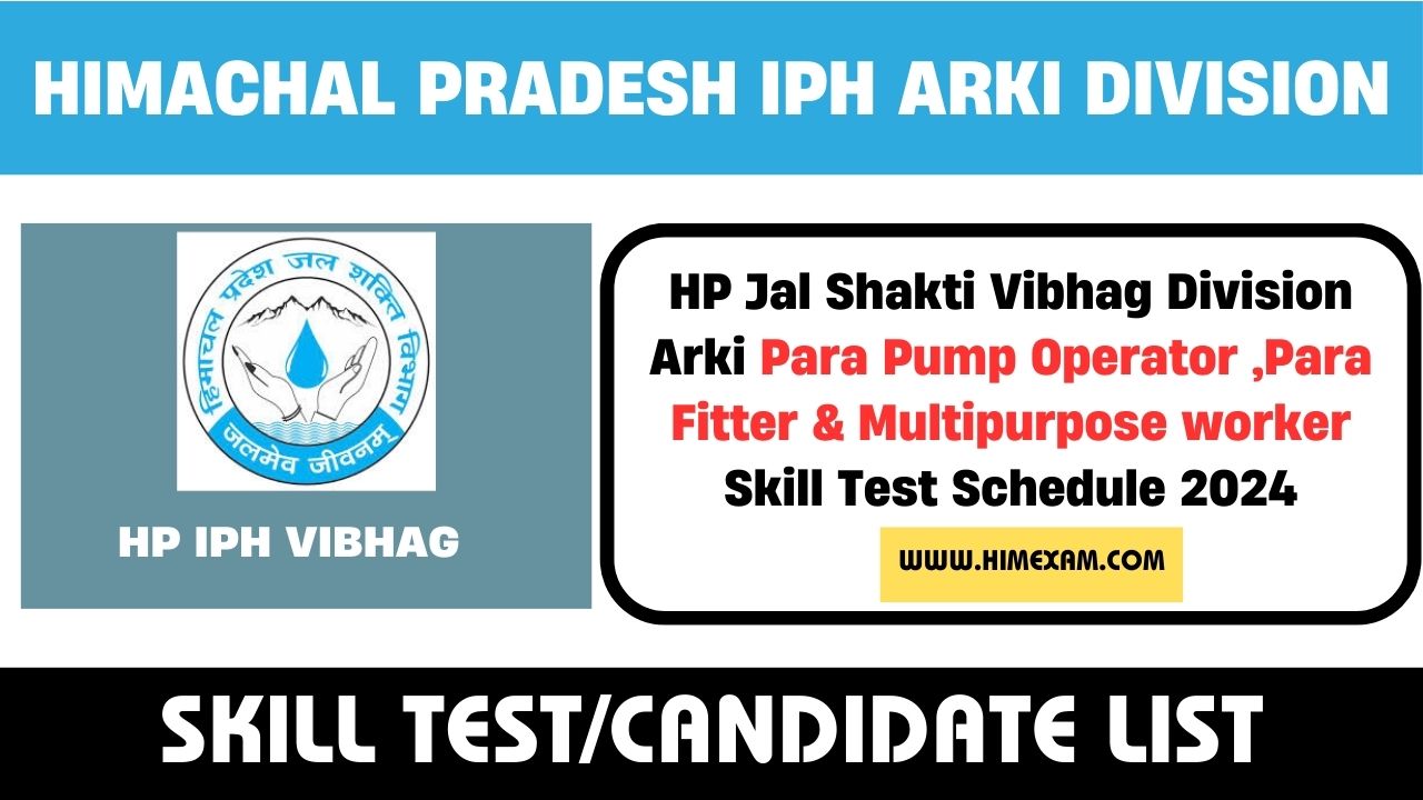 HP Jal Shakti Vibhag Division Arki Para Pump Operator ,Para Fitter & Multipurpose worker Skill Test Schedule 2024