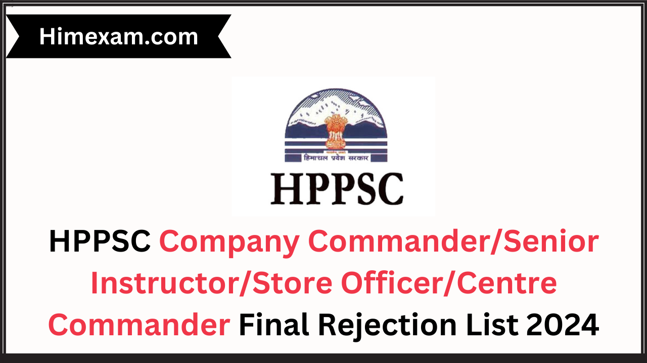 HPPSC Company Commander/Senior Instructor/Store Officer/Centre Commander Final Rejection List 2024