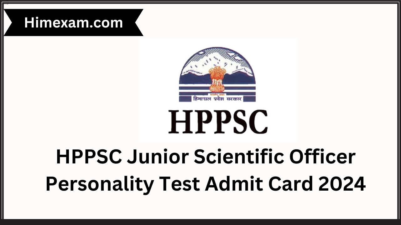 HPPSC Junior Scientific Officer Personality Test Admit Card 2024