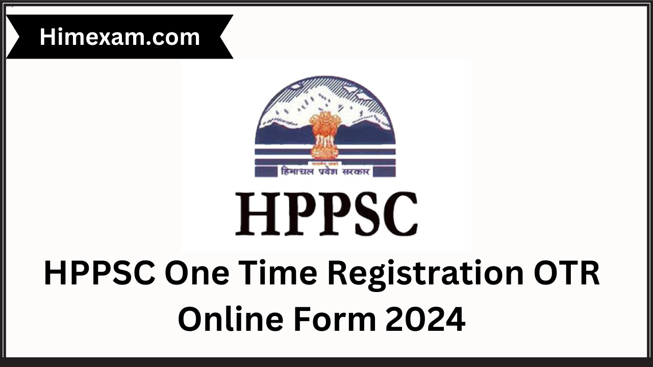 HPPSC One Time Registration OTR Online Form 2024