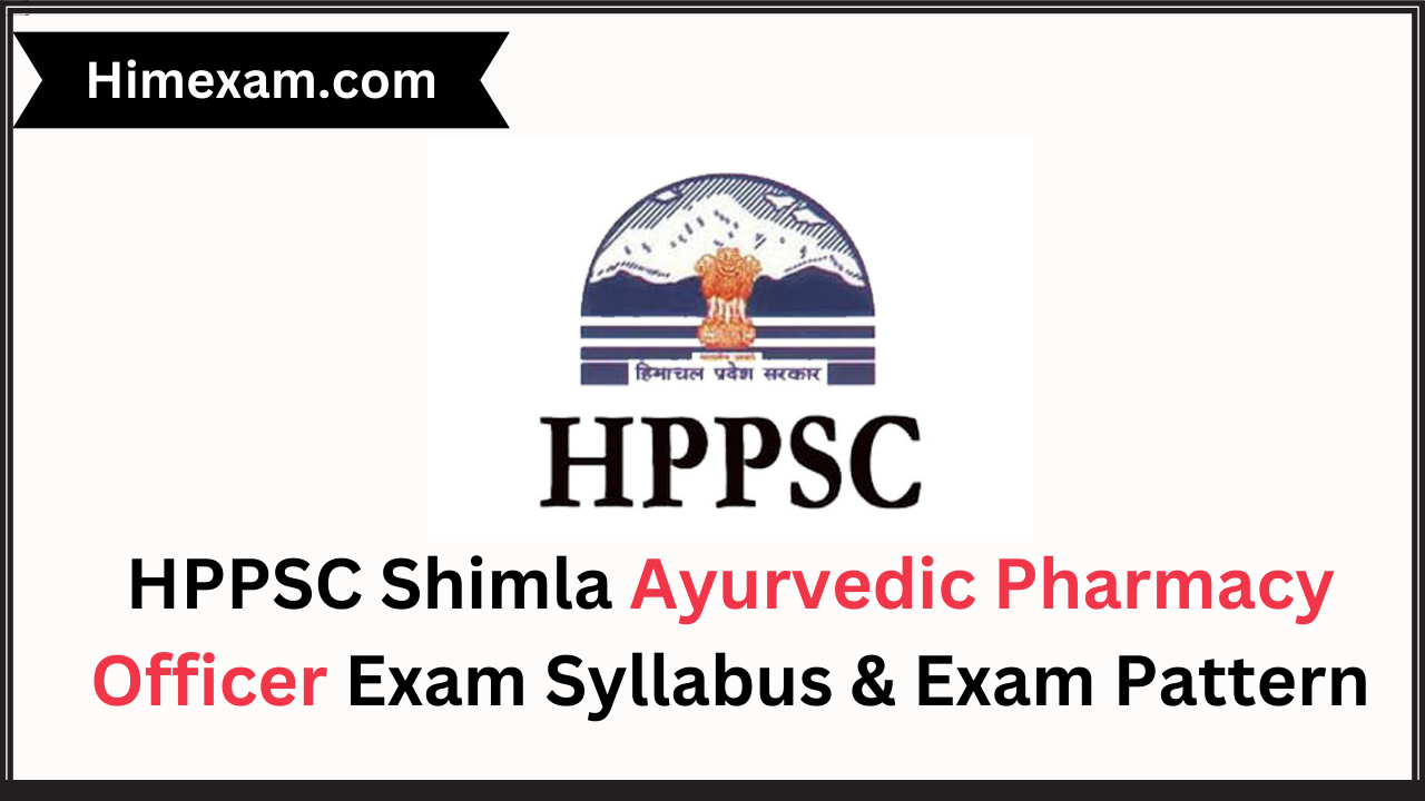 HPPSC Shimla Ayurvedic Pharmacy Officer Exam Syllabus & Exam Pattern