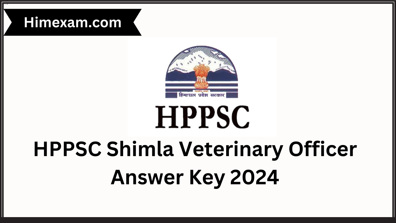 HPPSC Shimla Veterinary Officer Answer Key 2024