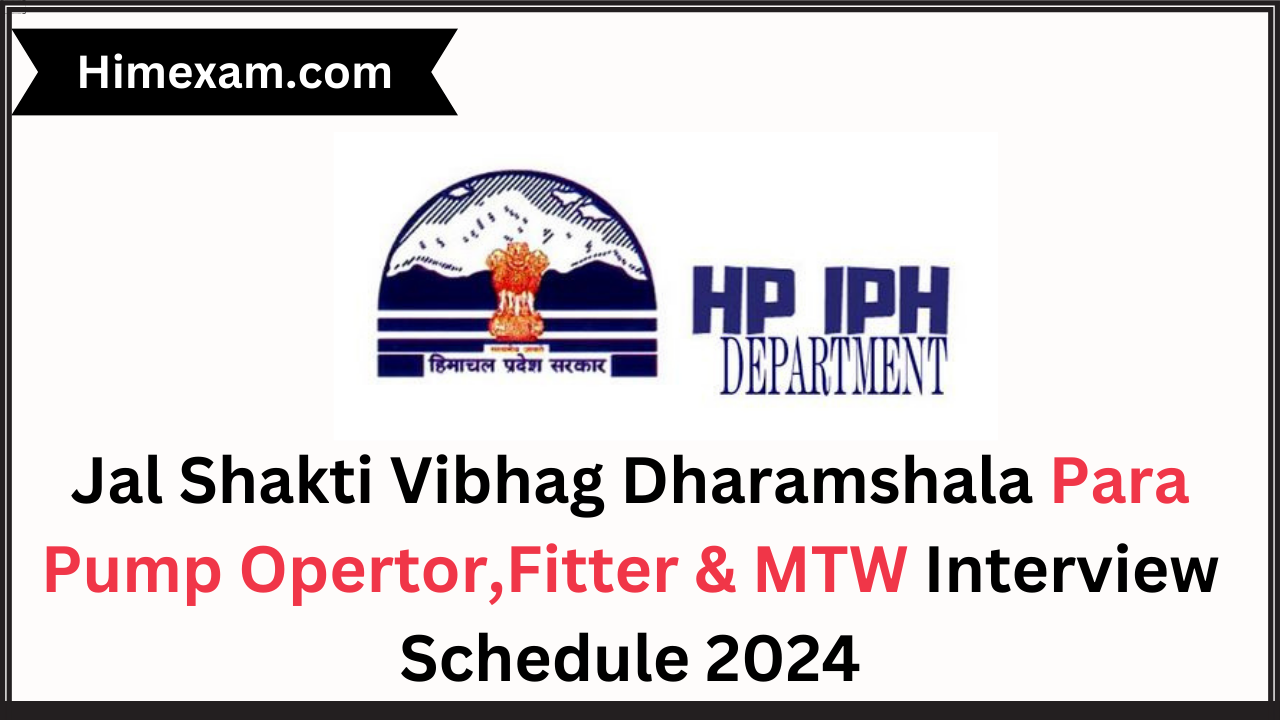 Jal Shakti Vibhag Dharamshala Para Pump Opertor,Fitter & MTW Interview Schedule 2024