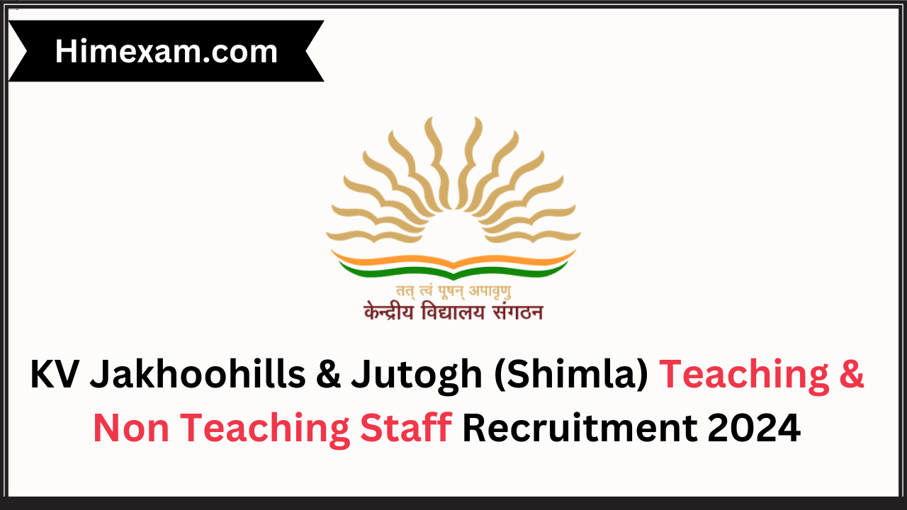 KV Jakhoohills & Jutogh (Shimla) Teaching & Non Teaching Staff Recruitment 2024