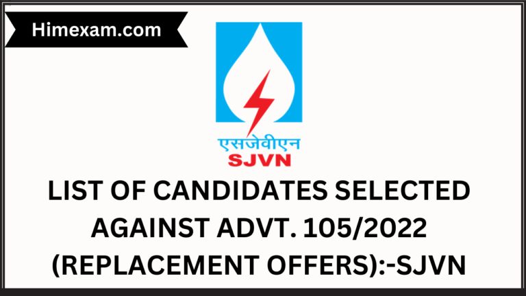 LIST OF CANDIDATES SELECTED AGAINST ADVT. 105/2022 (REPLACEMENT OFFERS):-SJVN