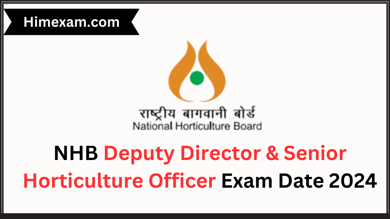 NHB Deputy Director & Senior Horticulture Officer Exam Date 2024