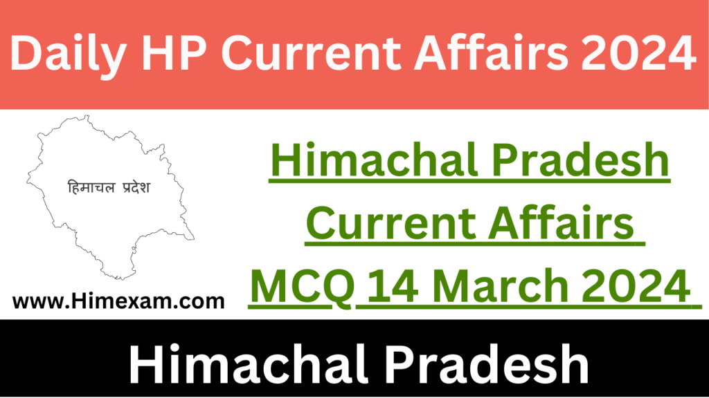 Daily HP Current Affairs 14 March 2024 - Himexam.com