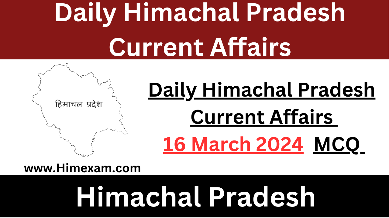 Daily HP Current Affairs 16 March 2024
