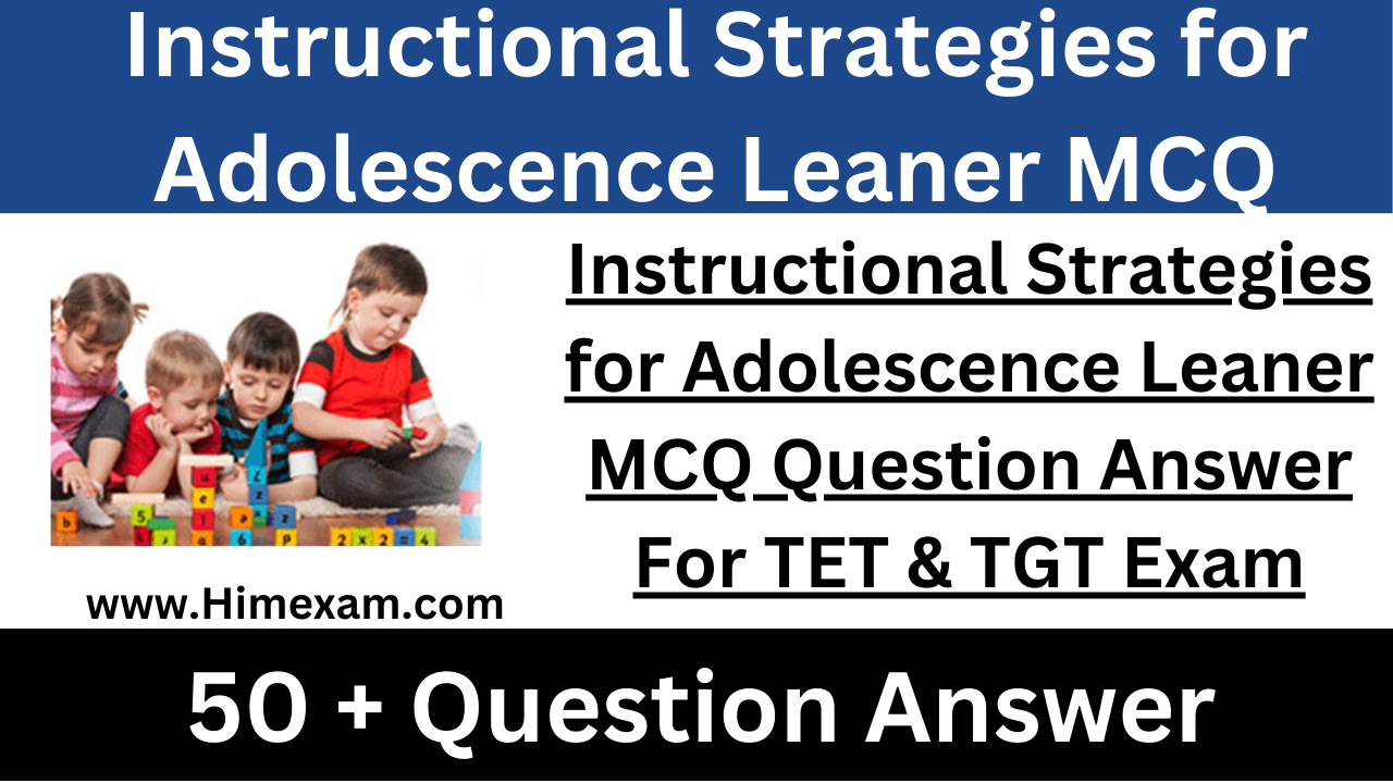 Instructional Strategies for Adolescence Leaner MCQ Question Answer For TET & TGT Exam