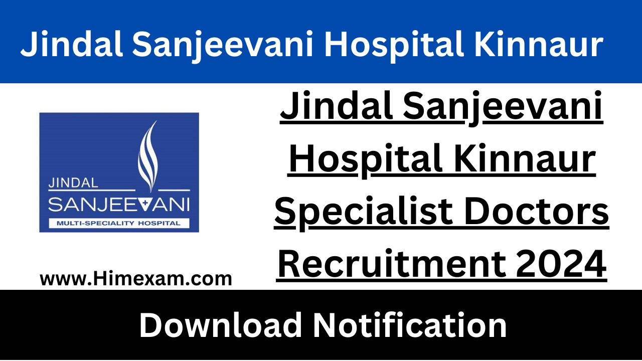 Jindal Sanjeevani Hospital Kinnaur Specialist Doctors Recruitment 2024