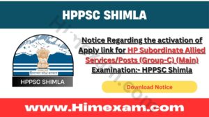 Notice Regarding the activation of Apply link for HP Subordinate Allied Services/Posts (Group-C) (Main) Examination:- HPPSC Shimla