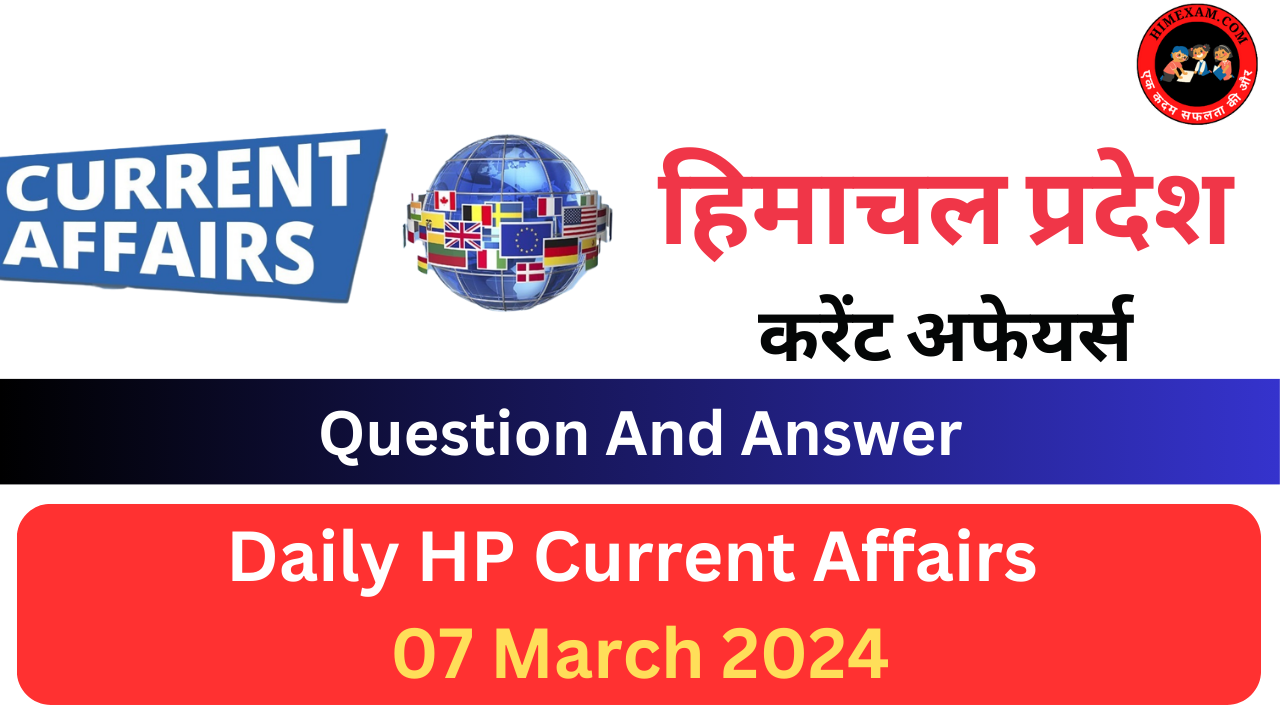 Daily HP Current Affairs 07 March 2024