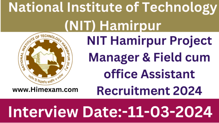 NIT Hamirpur Project Manager & Field cum office Assistant Recruitment 2024