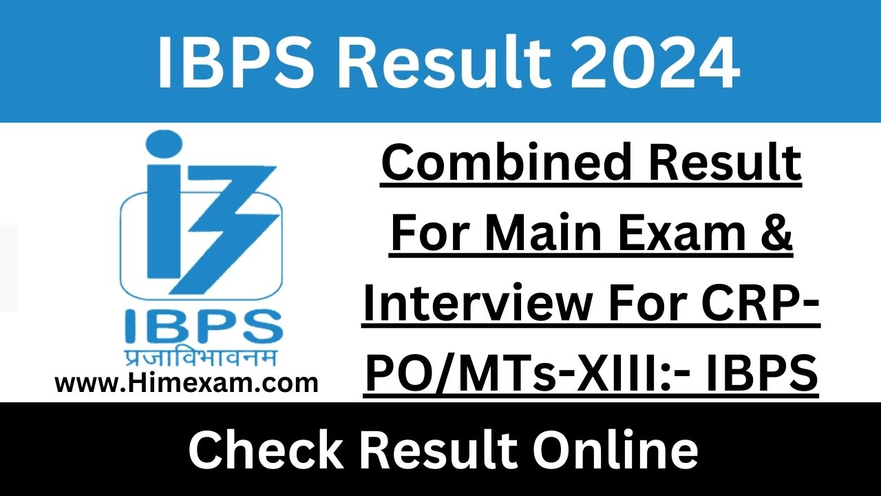Combined Result For Main Exam & Interview For CRP-PO/MTs-XIII:- IBPS